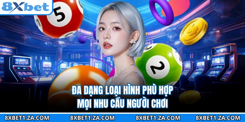 Đa dạng loại hình phù hợp mọi nhu cầu người chơi