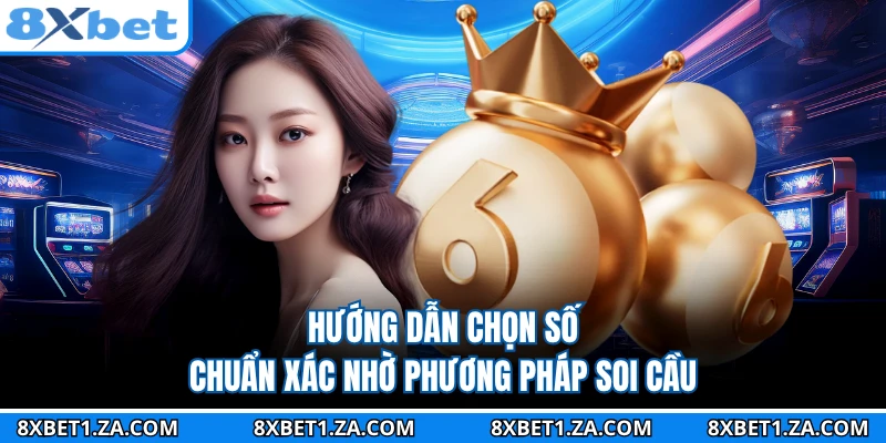 Hướng dẫn chọn số chuẩn xác nhờ phương pháp soi cầu