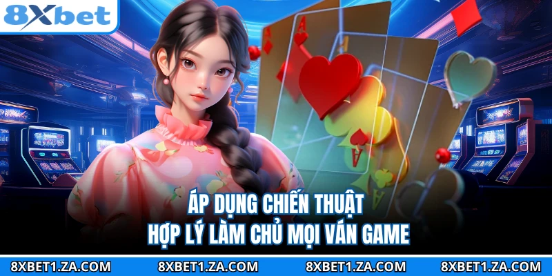  Áp dụng chiến thuật hợp lý làm chủ mọi ván game