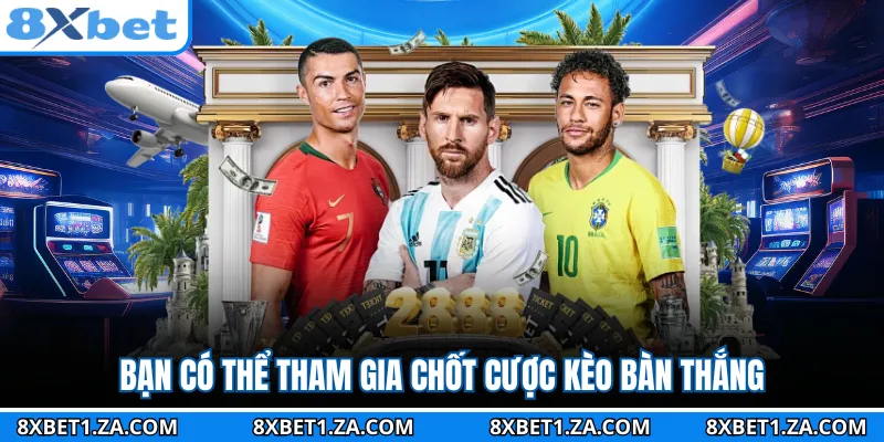 Bạn có thể tham gia chốt cược kèo bàn thắng