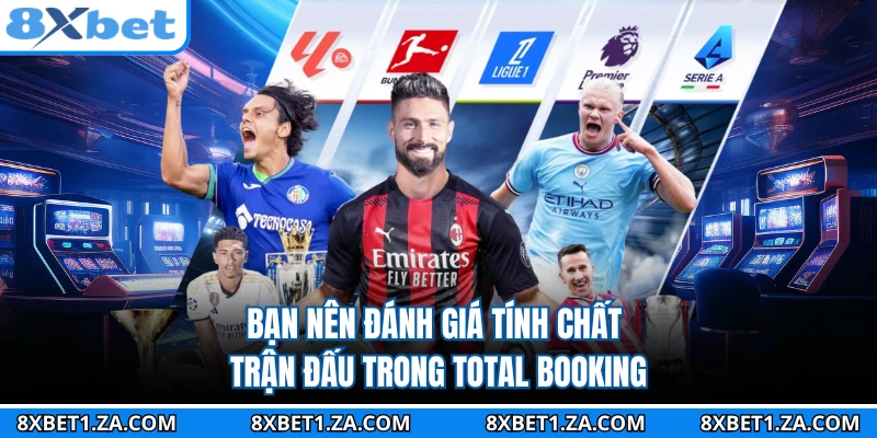 Bạn nên đánh giá tính chất trận đấu trong total booking