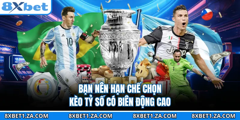 Bạn nên hạn chế chọn kèo tỷ số có biên động cao