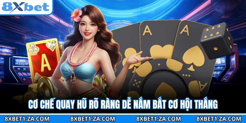 Cơ chế quay hũ rõ ràng dễ nắm bắt cơ hội thắng