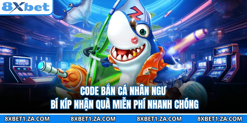 Code Bắn Cá Nhân Ngư - Bí Kíp Nhận Quà Miễn Phí Nhanh Chóng