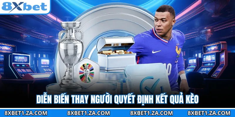 Diễn biến thay người quyết định kết quả kèo