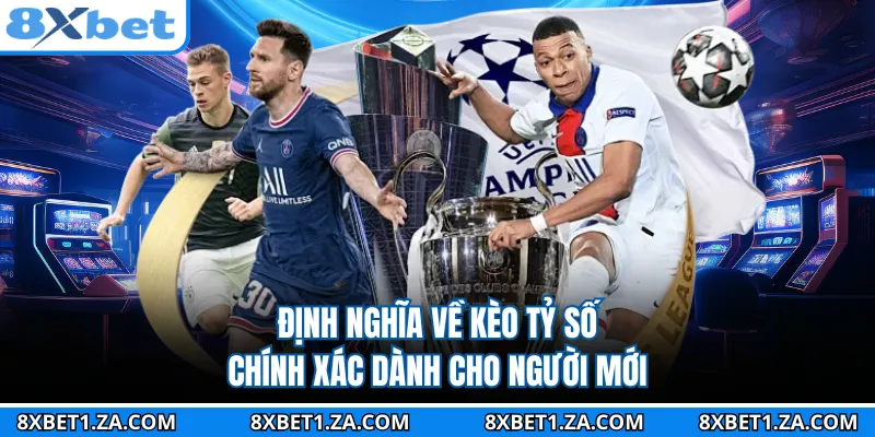 Định nghĩa về kèo tỷ số chính xác dành cho người mới