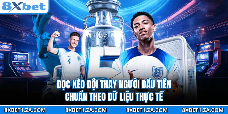 Đọc kèo đội thay người đầu tiên chuẩn theo dữ liệu thực tế