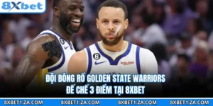 Đội Bóng Rổ Golden State Warriors - Đế Chế 3 Điểm Tại 8XBET
