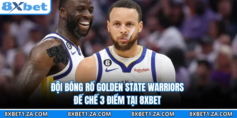 Đội Bóng Rổ Golden State Warriors - Đế Chế 3 Điểm Tại 8XBET