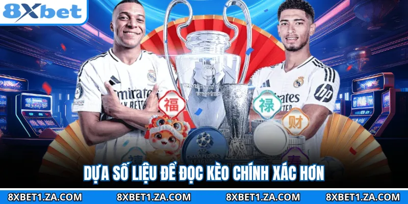 Dựa số liệu để đọc kèo chính xác hơn