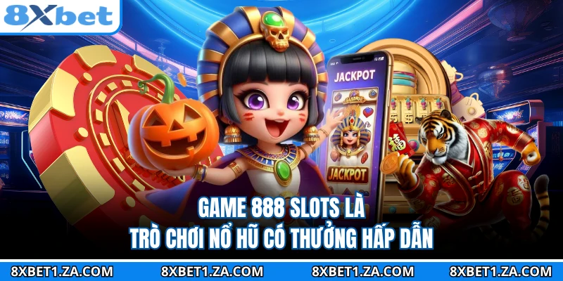 Game 888 Slots là trò chơi nổ hũ có thưởng hấp dẫn