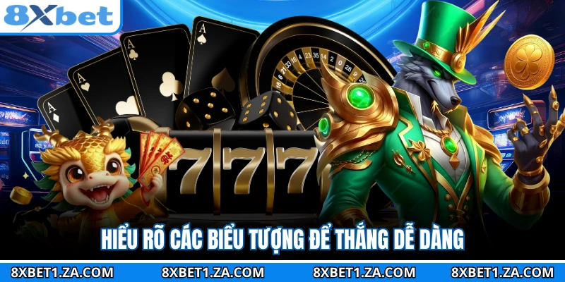 Hiểu rõ các biểu tượng để thắng dễ dàng