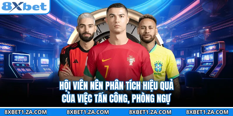 Hội viên nên phân tích hiệu quả của việc tấn công, phòng ngự