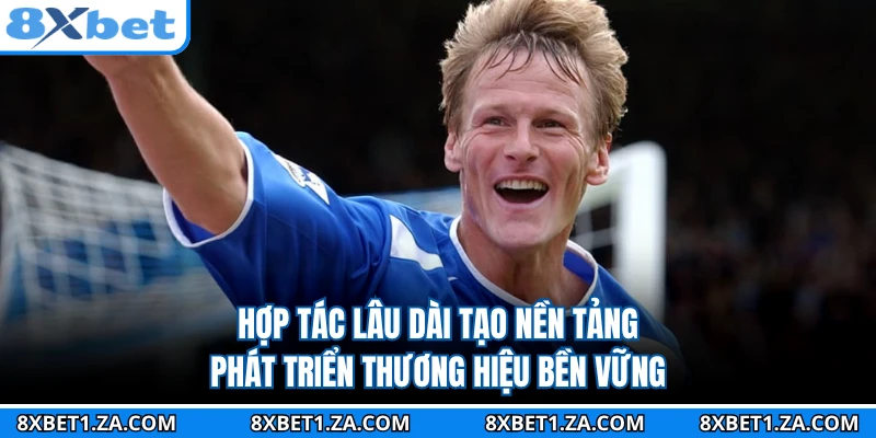 Hợp tác lâu dài tạo nền tảng phát triển thương hiệu bền vững