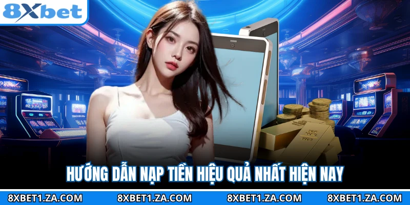 Hướng dẫn nạp tiền hiệu quả nhất hiện nay