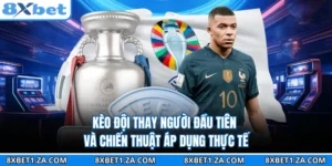 Kèo Đội Thay Người Đầu Tiên Và Chiến Thuật Áp Dụng Thực Tế