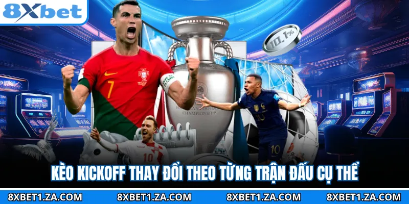 Kèo kickoff thay đổi theo từng trận đấu cụ thể