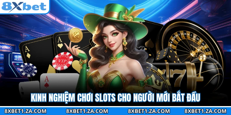 Kinh nghiệm chơi slots cho người mới bắt đầu