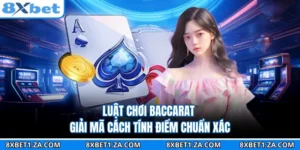 Luật Chơi Baccarat - Giải Mã Cách Tính Điểm Chuẩn Xác