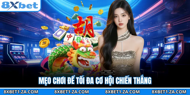 Mẹo chơi để tối đa cơ hội chiến thắng
