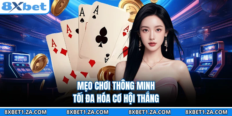 Mẹo chơi thông minh tối đa hóa cơ hội thắng