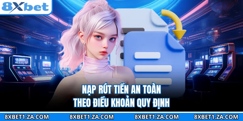 Nạp rút tiền an toàn theo điều khoản quy định
