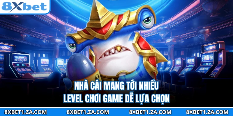 Nhà cái mang tới nhiều level chơi game dễ lựa chọn