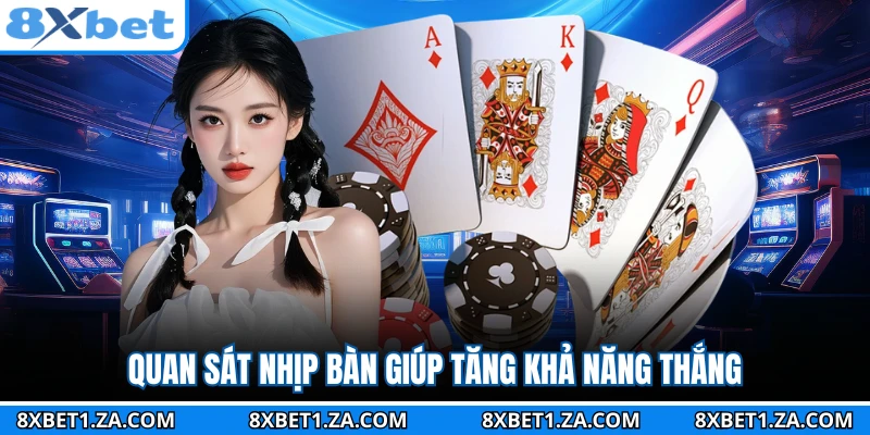 Quan sát nhịp bàn giúp tăng khả năng thắng