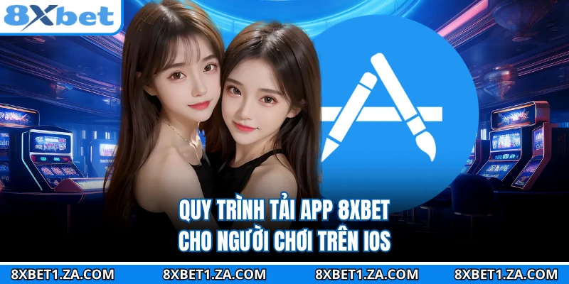 Quy trình tải app 8XBET cho người chơi trên iOS