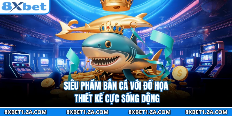 Siêu phẩm bắn cá với đồ họa, thiết kế cực sống dộng