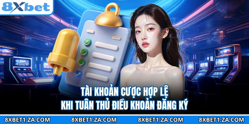 Tài khoản cược hợp lệ khi tuân thủ điều khoản đăng ký