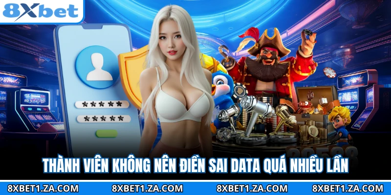 Thành viên không nên điền sai data quá nhiều lần