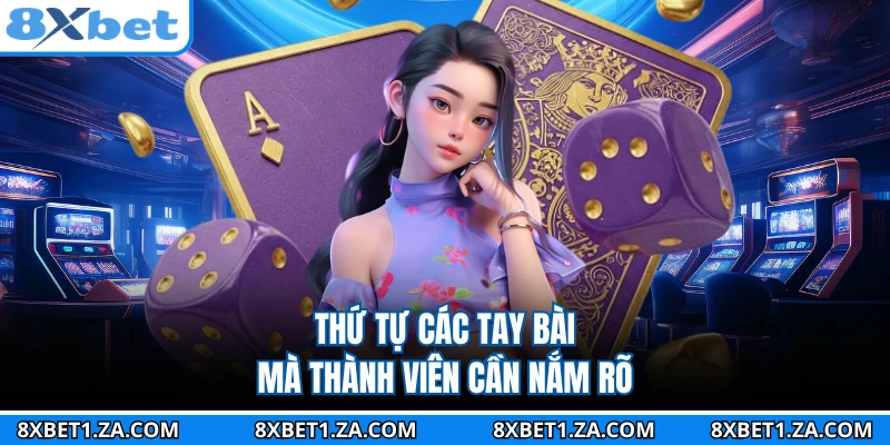 Thứ tự các tay bài mà thành viên cần nắm rõ