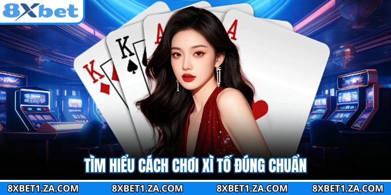 Tìm hiểu cách chơi xì tố đúng chuẩn