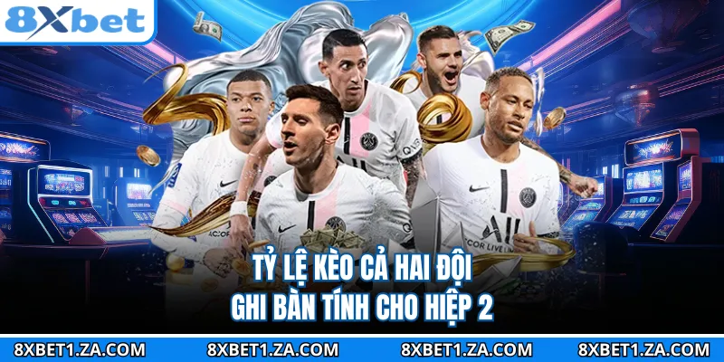 Tỷ lệ kèo cả hai đội ghi bàn tính cho hiệp 2