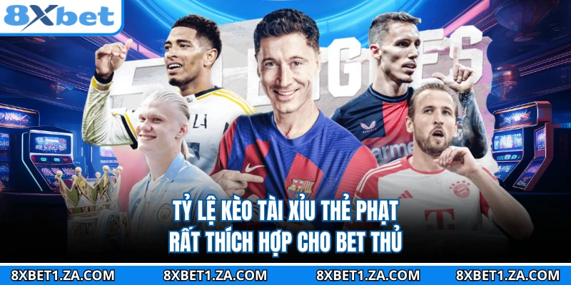 Tỷ lệ kèo tài xỉu thẻ phạt rất thích hợp cho bet thủ